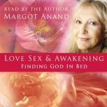 Love, Sex, and Awakening, Margot Anand