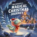 The Axolotls Magical Christmas Journ..., Rowan Ava Skye