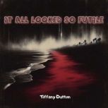 It All Looked So Futile, Tiffany Dutton