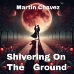 Shivering On The Ground, Martin Chavez