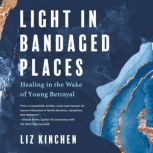 Light in Bandaged Places, Liz Kinchen