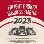 Freight Broker Business Startup 2023, Alexander Sutton
