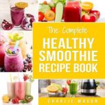 Smoothie Recipe Book Recipes And Jui..., Charlie Mason