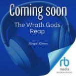 The Wrath Gods Reap, Abigail Owen