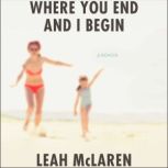 Where You End and I Begin, Leah McLaren