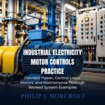 Industrial Electricity and Motor Cont..., Philip J. Norcroft