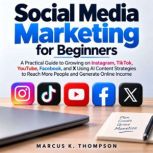 Social Media Marketing for Beginners, Marcus K. Thompson