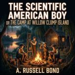 The Scientific American Boy Or The Ca..., A. Russell Bond