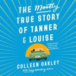 The Mostly True Story of Tanner  Lou..., Colleen Oakley