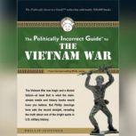 The Politically Incorrect Guide to the Vietnam War, Phillip Jennings