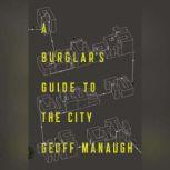 A Burglar's Guide to the City, Geoff Manaugh
