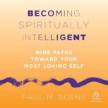 Becoming Spiritually Intelligent, Paul M. Burns