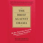 The Brief Against Obama The Rise, Fall & Epic Fail of the Hope & Change Presidency, Hugh Hewitt
