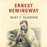 Ernest Hemingway, Mary V. Dearborn