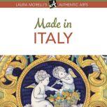 Made in Italy A Shopper's Guide to Italy's Best Artisanal Traditions, from Murano Glass to Ceramics, Jewelry, Leather Goods, and More, Laura Morelli
