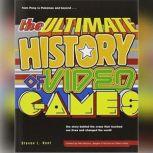 The Ultimate History of Video Games ..., By Steven Kent