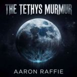 The Tethys Murmur, Aaron Raiffie