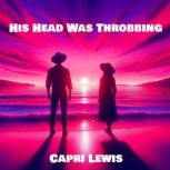 His Head Was Throbbing, Capri Lewis