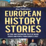 European History Stories 50 True and..., Ahoy Publications