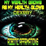 Robotic Affirmations My Wealth Grows..., DexRay
