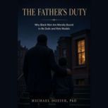 The Fathers Duty, Michael Dozier,PhD