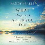 What Happens After You Die, Randy Frazee