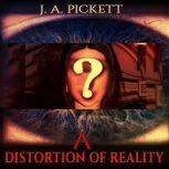 A Distortion Of Reality, J. A. Pickett