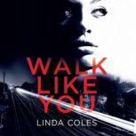 Walk Like You One intriguing crime, two unlikely sisters to solve it., Linda Coles