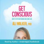 Get Conscious, Ali Walker, Ph.D.