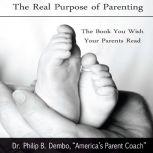 The Real Purpose of Parenting, Phillip B Dembo