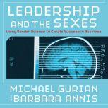 Leadership and the Sexes Using Gender Science to Create Success in Business, Barbara Michael