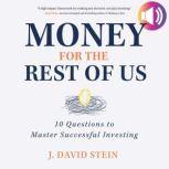 Money for the Rest of Us 10 Question..., J. David Stein