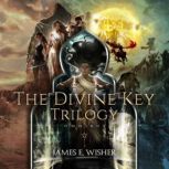 The Divine Key Trilogy  Complete Omnibus, James E. Wisher