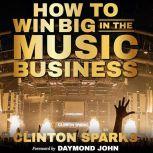 How to Win Big in The Music Business, Clinton Sparks