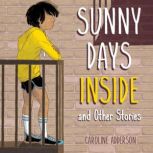 Sunny Days Inside, Caroline Adderson