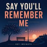 Say Youll Remember Me, Briefly Summaries