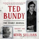 Ted Bundy The Yearly Journal, Vol. 1..., Kevin Sullivan