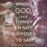 Mindy, God, and Things Im Not Suppos..., Miranda Barfuss