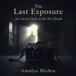 The Last Exposure, AMULYA MISHRA