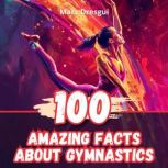 100 Amazing Facts About Gymnastics, Marc Dresgui