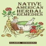 NATIVE AMERICAN HERBAL REMEDIES, Alanna Guerrero