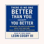 There Is No One Better Than You Excep..., LEON COSBY III