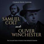 Samuel Colt and Oliver Winchester Th..., Charles River Editors