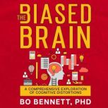 The Biased Brain, Bo Bennett PhD