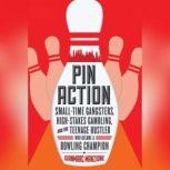Pin Action Small-Time Gangsters, High-Stakes Gambling, and the Teenage Hustler Who Became a Bowling Champion, Gianmarc Manzione