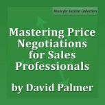 Mastering Price Negotiations for Sales Professionals, Dr. David Palmer