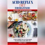 ACID REFLUX DIET FOR BEGINNERS An Easy Cookbook With Low Acidic Recipes Including Vegan, Gluten, GERD & LPR, DANIELLE T. CLOVER