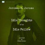 Idle Thoughts of an Idle Fellow, Jerome. K.  Jerome