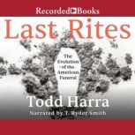 Last Rites The Evolution of the American Funeral, Todd Harra