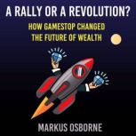 A Rally or a Revolution? How GameStop Changed the Future of Wealth, Markus Osborne